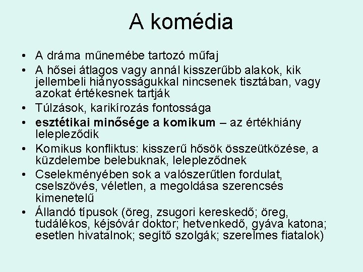 A komédia • A dráma műnemébe tartozó műfaj • A hősei átlagos vagy annál