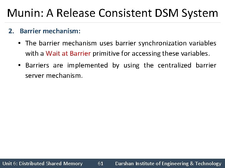 Munin: A Release Consistent DSM System 2. Barrier mechanism: • The barrier mechanism uses