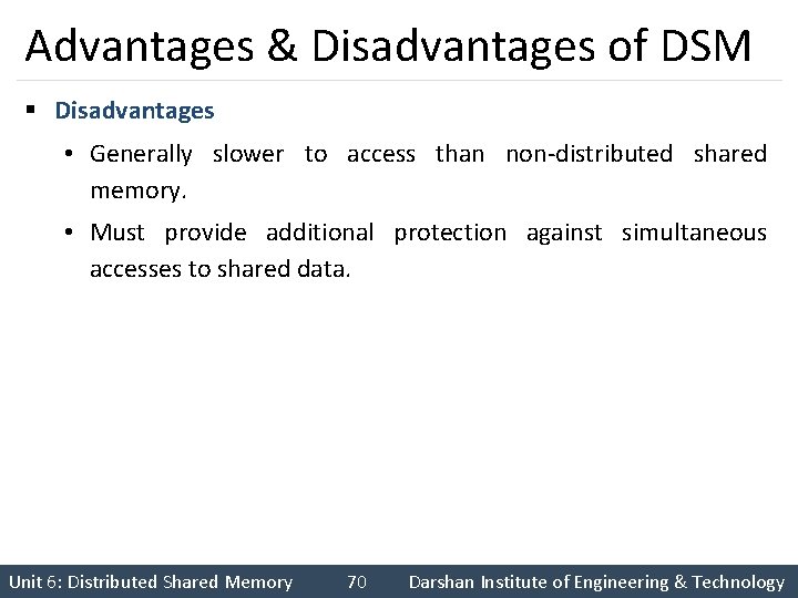 Advantages & Disadvantages of DSM § Disadvantages • Generally slower to access than non-distributed
