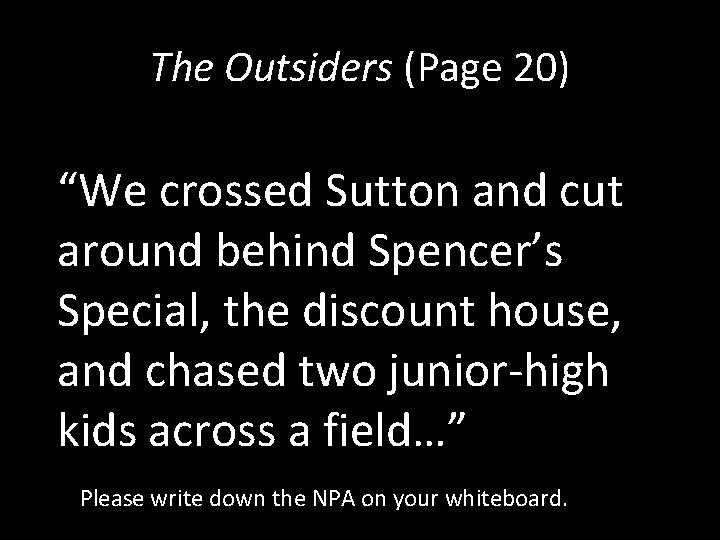 The Outsiders (Page 20) “We crossed Sutton and cut around behind Spencer’s Special, the