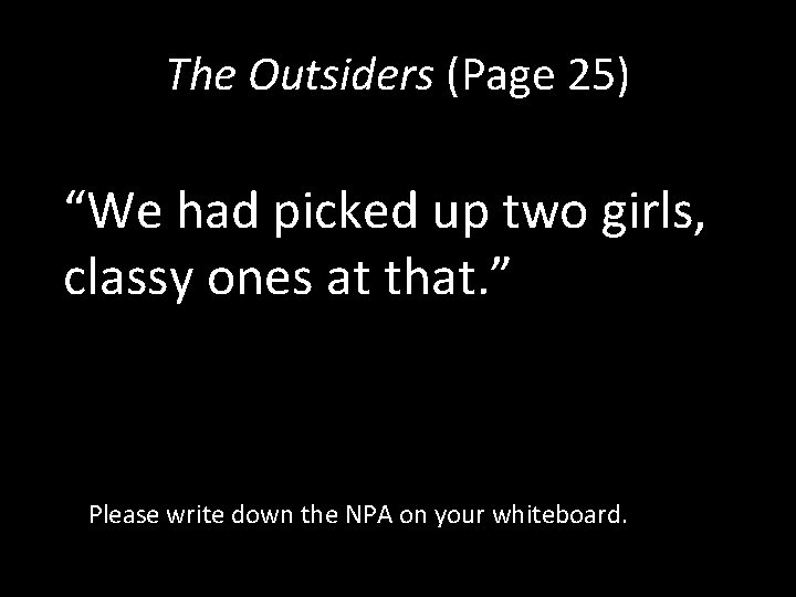 The Outsiders (Page 25) “We had picked up two girls, classy ones at that.