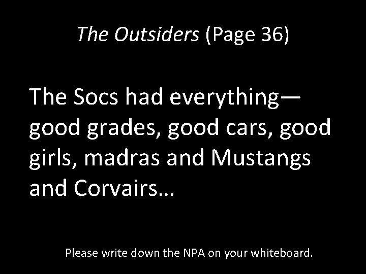 The Outsiders (Page 36) The Socs had everything— good grades, good cars, good girls,