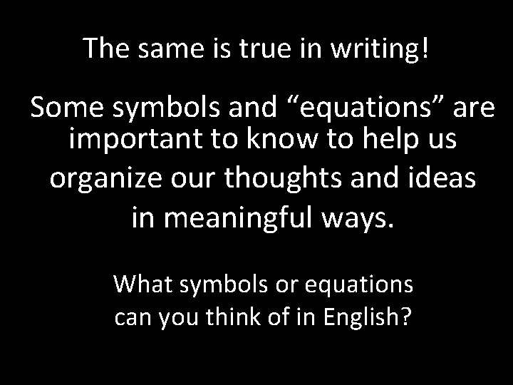The same is true in writing! Some symbols and “equations” are important to know