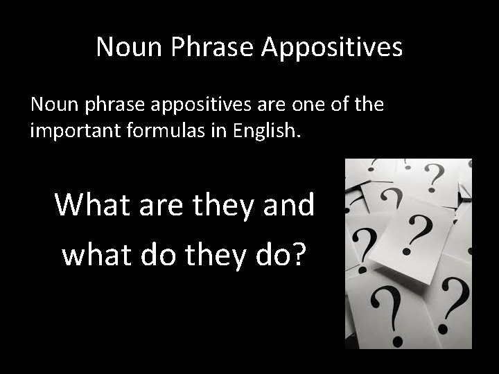 Noun Phrase Appositives Noun phrase appositives are one of the important formulas in English.