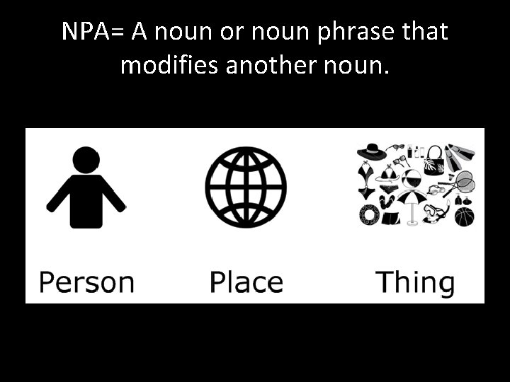 NPA= A noun or noun phrase that modifies another noun. 