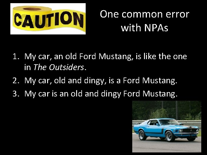 One common error with NPAs 1. My car, an old Ford Mustang, is like