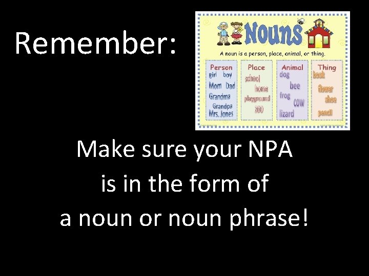 Remember: Make sure your NPA is in the form of a noun or noun