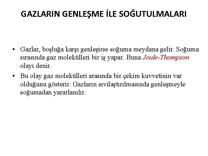 GAZLARIN GENLEŞME İLE SOĞUTULMALARI • Gazlar, boşluğa karşı genleşirse soğuma meydana gelir. Soğuma sırasında