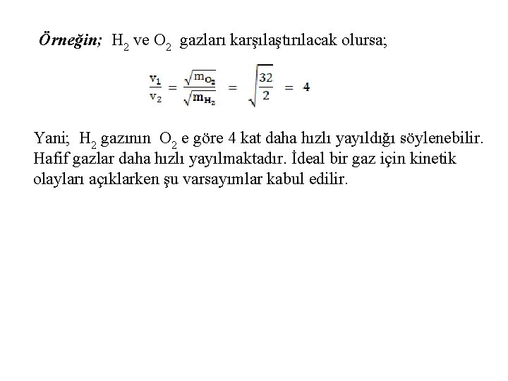 Örneğin; H 2 ve O 2 gazları karşılaştırılacak olursa; Yani; H 2 gazının O