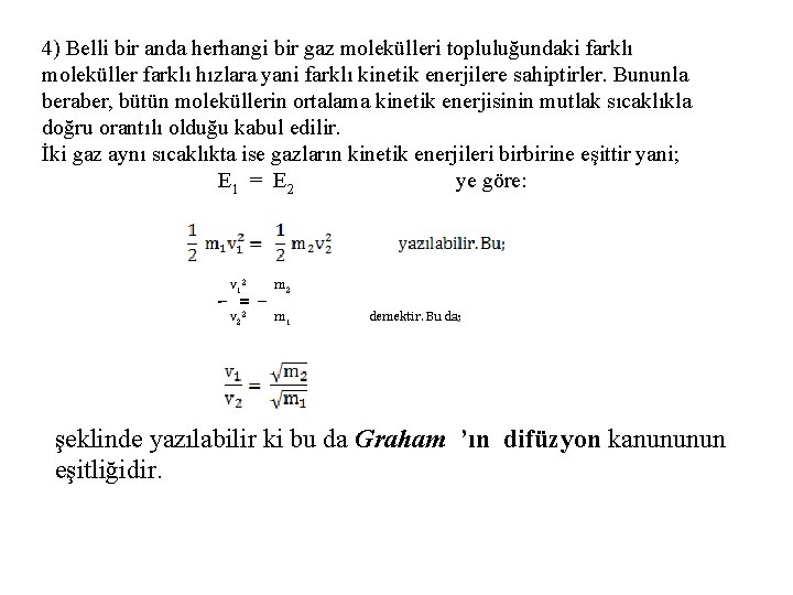 4) Belli bir anda herhangi bir gaz molekülleri topluluğundaki farklı moleküller farklı hızlara yani