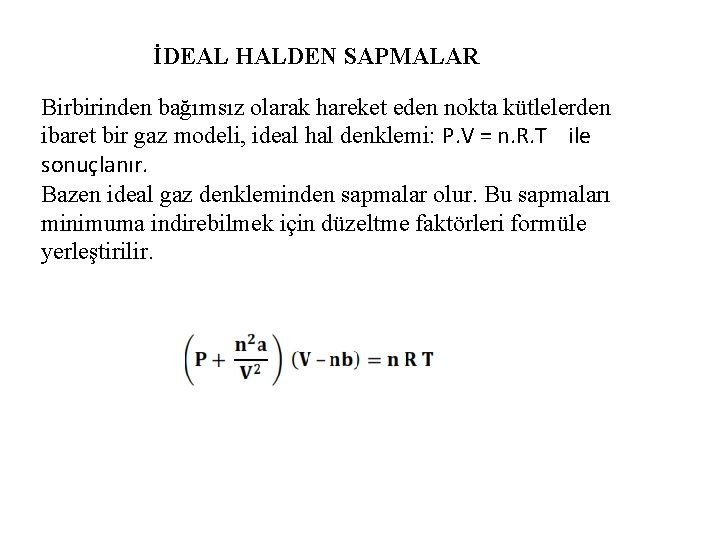 İDEAL HALDEN SAPMALAR Birbirinden bağımsız olarak hareket eden nokta kütlelerden ibaret bir gaz modeli,