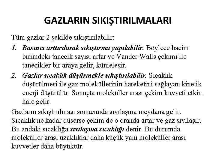 GAZLARIN SIKIŞTIRILMALARI Tüm gazlar 2 şekilde sıkıştırılabilir: 1. Basıncı arttırılarak sıkıştırma yapılabilir. Böylece hacim