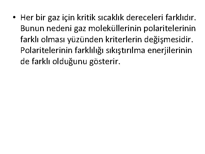  • Her bir gaz için kritik sıcaklık dereceleri farklıdır. Bunun nedeni gaz moleküllerinin