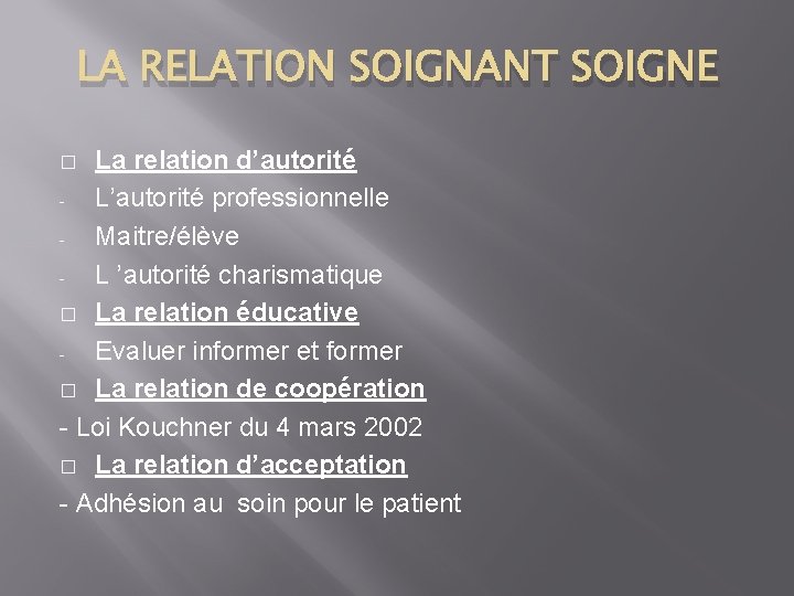 LA RELATION SOIGNANT SOIGNE La relation d’autorité L’autorité professionnelle Maitre/élève L ’autorité charismatique �