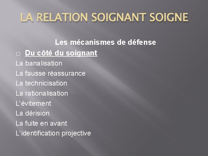 LA RELATION SOIGNANT SOIGNE � Les mécanismes de défense Du côté du soignant La