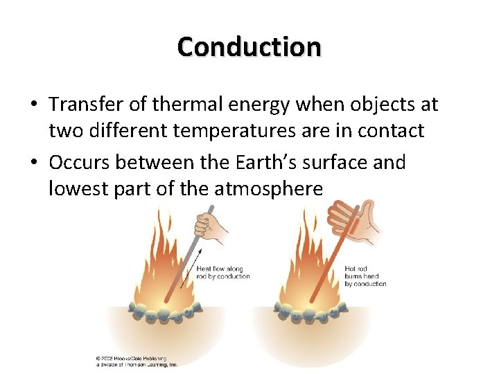 Conduction • Transfer of thermal energy when objects at two different temperatures are in