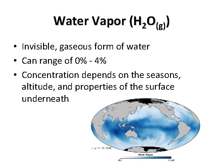 Water Vapor (H 2 O(g)) • Invisible, gaseous form of water • Can range