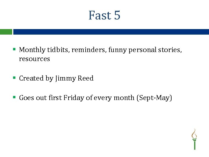 Fast 5 § Monthly tidbits, reminders, funny personal stories, resources § Created by Jimmy