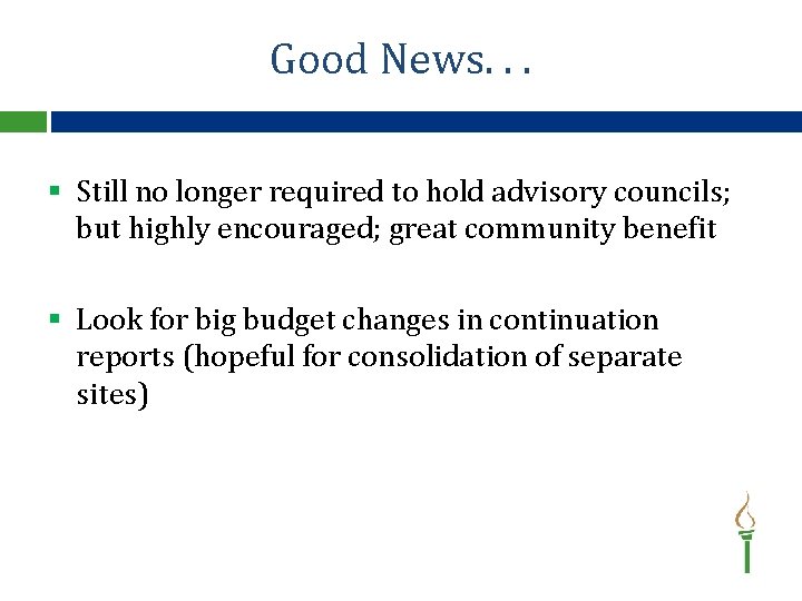 Good News. . . § Still no longer required to hold advisory councils; but