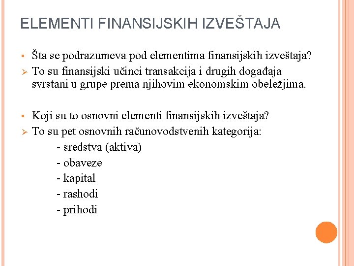 ELEMENTI FINANSIJSKIH IZVEŠTAJA § Ø Šta se podrazumeva pod elementima finansijskih izveštaja? To su