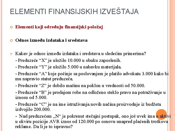 ELEMENTI FINANSIJSKIH IZVEŠTAJA Elementi koji određuju finansijski položaj Odnos između izdataka i sredstava Ø