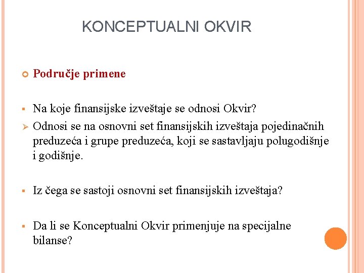 KONCEPTUALNI OKVIR Područje primene § Na koje finansijske izveštaje se odnosi Okvir? Odnosi se