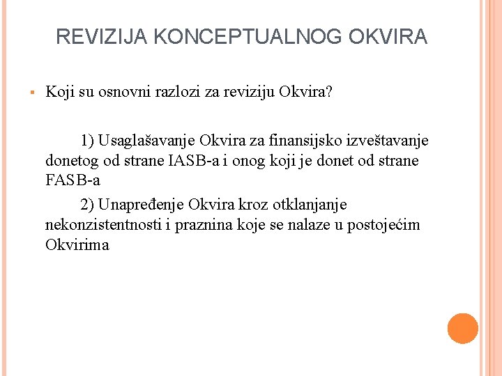 REVIZIJA KONCEPTUALNOG OKVIRA § Koji su osnovni razlozi za reviziju Okvira? 1) Usaglašavanje Okvira