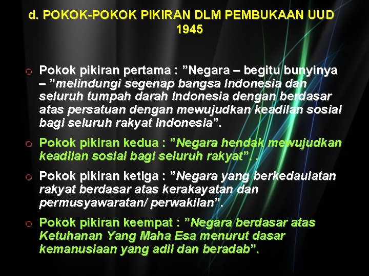 d. POKOK-POKOK PIKIRAN DLM PEMBUKAAN UUD 1945 o Pokok pikiran pertama : ”Negara –