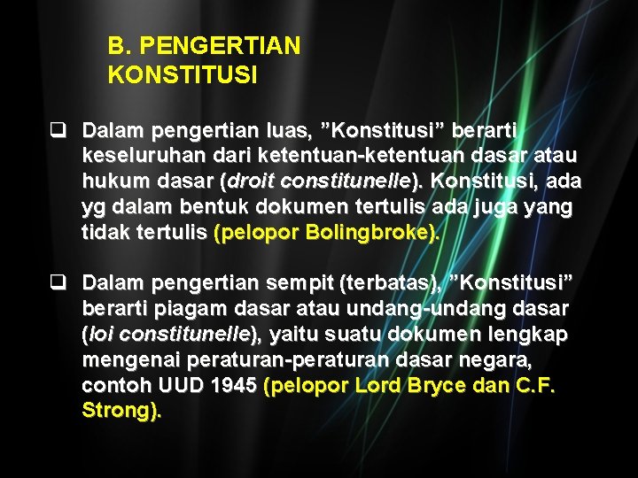 B. PENGERTIAN KONSTITUSI q Dalam pengertian luas, ”Konstitusi” berarti keseluruhan dari ketentuan-ketentuan dasar atau