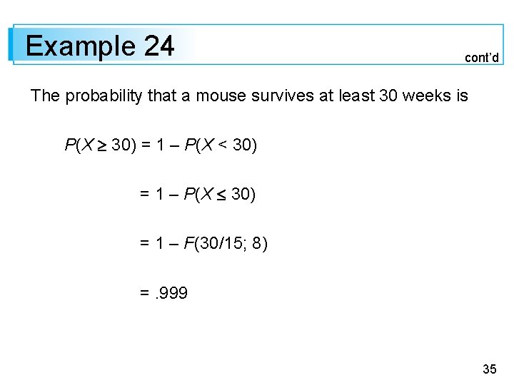 Example 24 cont’d The probability that a mouse survives at least 30 weeks is