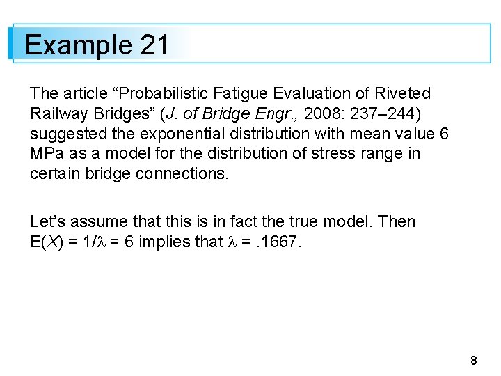 Example 21 The article “Probabilistic Fatigue Evaluation of Riveted Railway Bridges” (J. of Bridge