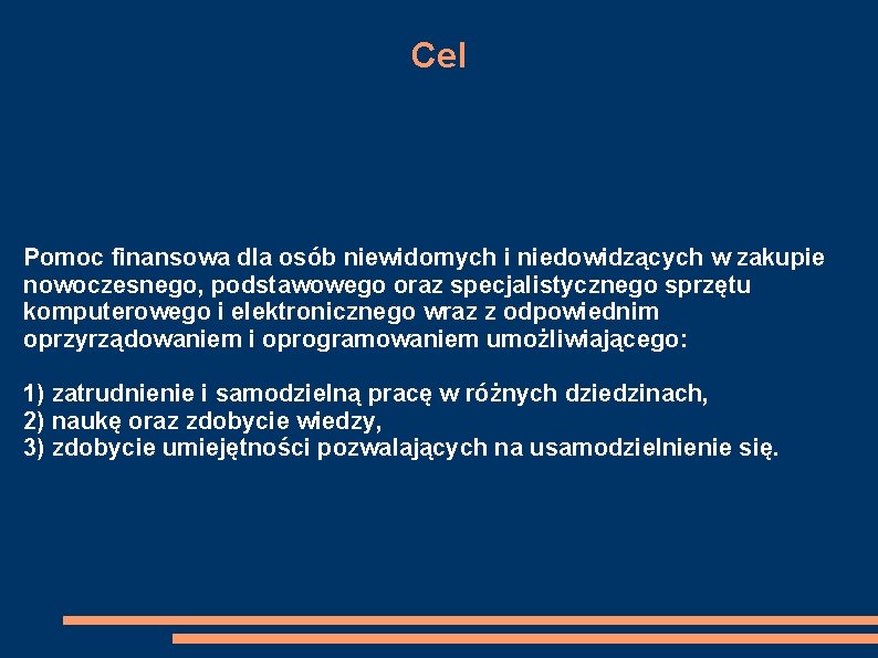 Cel Pomoc finansowa dla osób niewidomych i niedowidzących w zakupie nowoczesnego, podstawowego oraz specjalistycznego