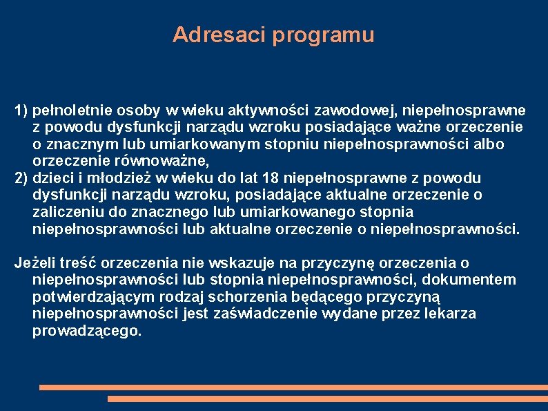 Adresaci programu 1) pełnoletnie osoby w wieku aktywności zawodowej, niepełnosprawne z powodu dysfunkcji narządu