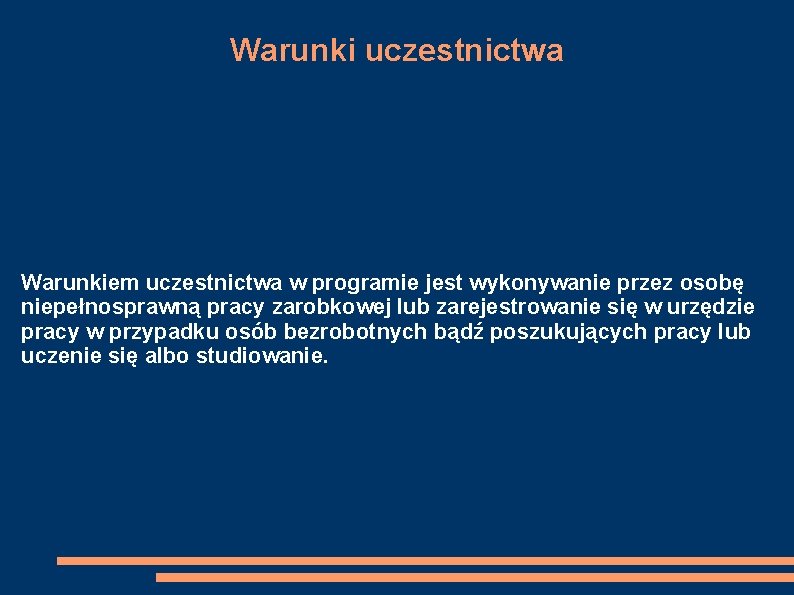 Warunki uczestnictwa Warunkiem uczestnictwa w programie jest wykonywanie przez osobę niepełnosprawną pracy zarobkowej lub