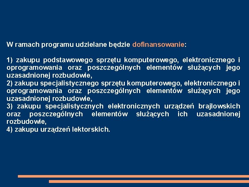 W ramach programu udzielane będzie dofinansowanie: 1) zakupu podstawowego sprzętu komputerowego, elektronicznego i oprogramowania