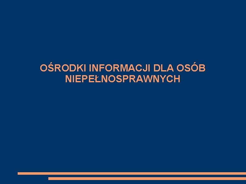 OŚRODKI INFORMACJI DLA OSÓB NIEPEŁNOSPRAWNYCH 