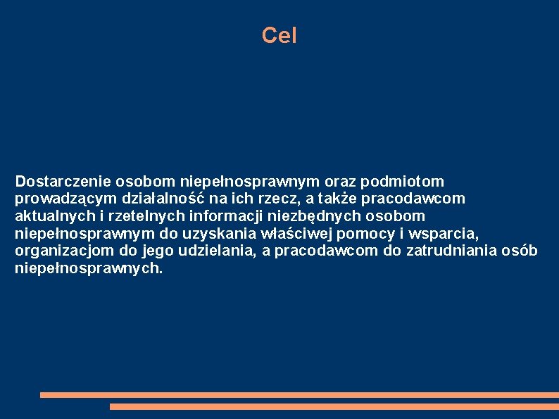 Cel Dostarczenie osobom niepełnosprawnym oraz podmiotom prowadzącym działalność na ich rzecz, a także pracodawcom