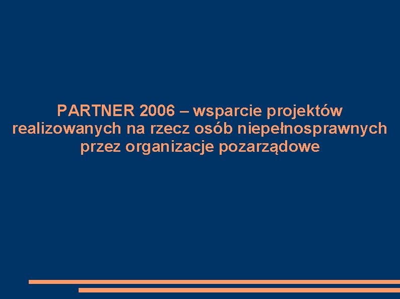 PARTNER 2006 – wsparcie projektów realizowanych na rzecz osób niepełnosprawnych przez organizacje pozarządowe 