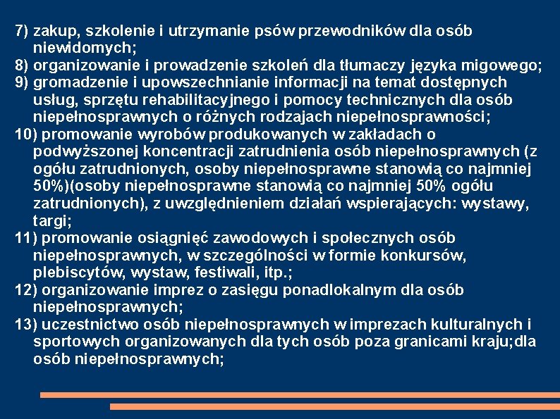 7) zakup, szkolenie i utrzymanie psów przewodników dla osób niewidomych; 8) organizowanie i prowadzenie