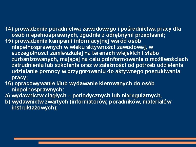 14) prowadzenie poradnictwa zawodowego i pośrednictwa pracy dla osób niepełnosprawnych, zgodnie z odrębnymi przepisami;