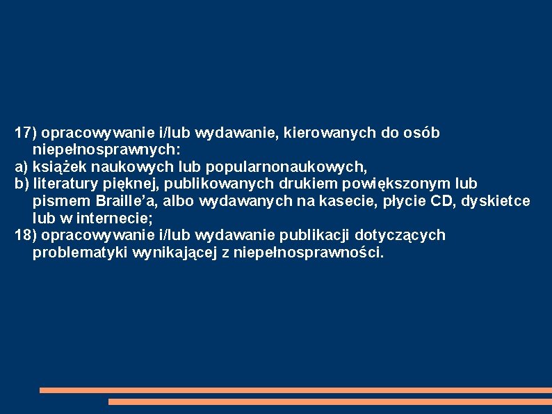 17) opracowywanie i/lub wydawanie, kierowanych do osób niepełnosprawnych: a) książek naukowych lub popularnonaukowych, b)