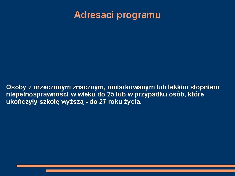 Adresaci programu Osoby z orzeczonym znacznym, umiarkowanym lub lekkim stopniem niepełnosprawności w wieku do