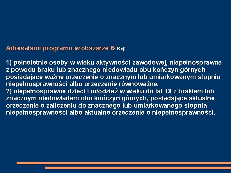 Adresatami programu w obszarze B są: 1) pełnoletnie osoby w wieku aktywności zawodowej, niepełnosprawne