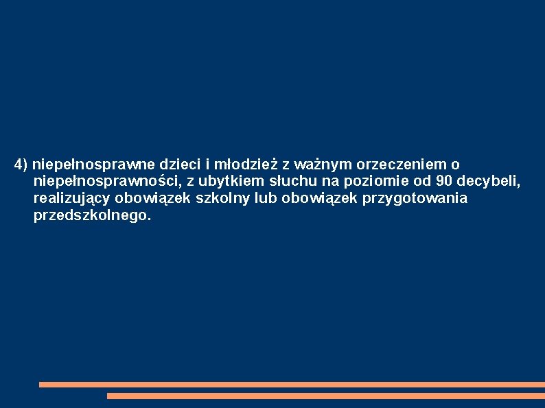 4) niepełnosprawne dzieci i młodzież z ważnym orzeczeniem o niepełnosprawności, z ubytkiem słuchu na