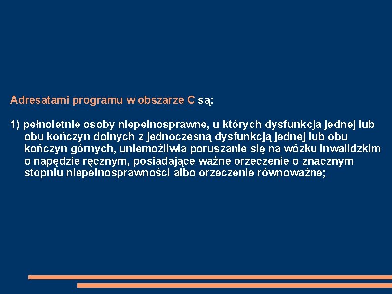 Adresatami programu w obszarze C są: 1) pełnoletnie osoby niepełnosprawne, u których dysfunkcja jednej