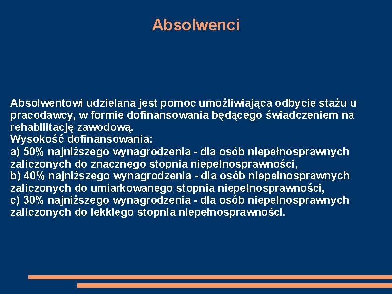 Absolwenci Absolwentowi udzielana jest pomoc umożliwiająca odbycie stażu u pracodawcy, w formie dofinansowania będącego