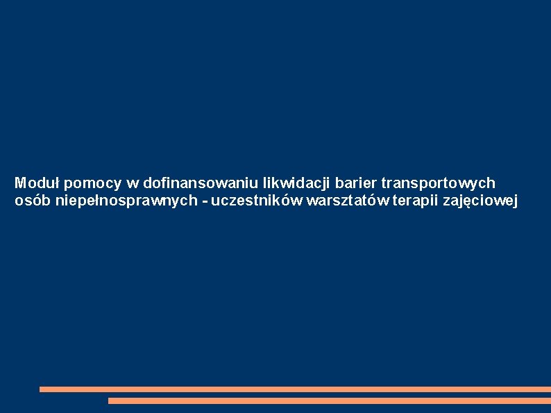 Moduł pomocy w dofinansowaniu likwidacji barier transportowych osób niepełnosprawnych - uczestników warsztatów terapii zajęciowej