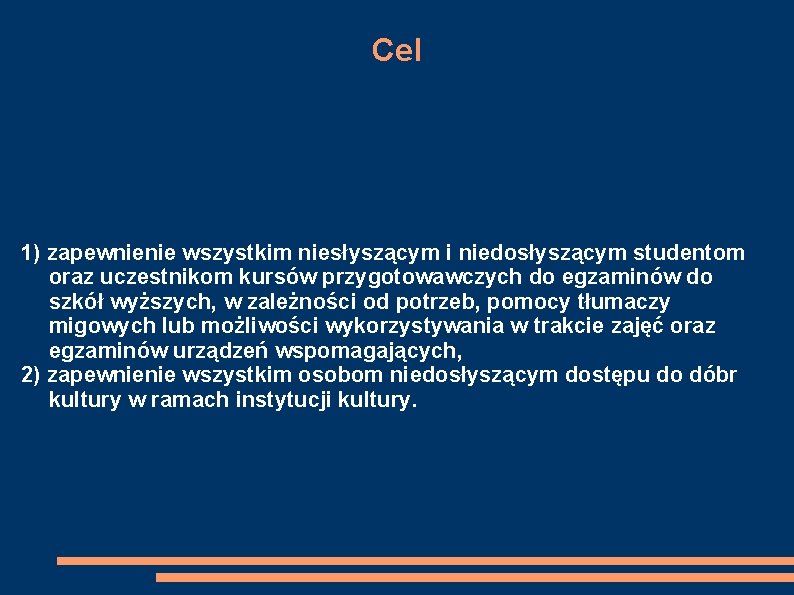 Cel 1) zapewnienie wszystkim niesłyszącym i niedosłyszącym studentom oraz uczestnikom kursów przygotowawczych do egzaminów