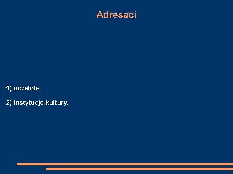 Adresaci 1) uczelnie, 2) instytucje kultury. 