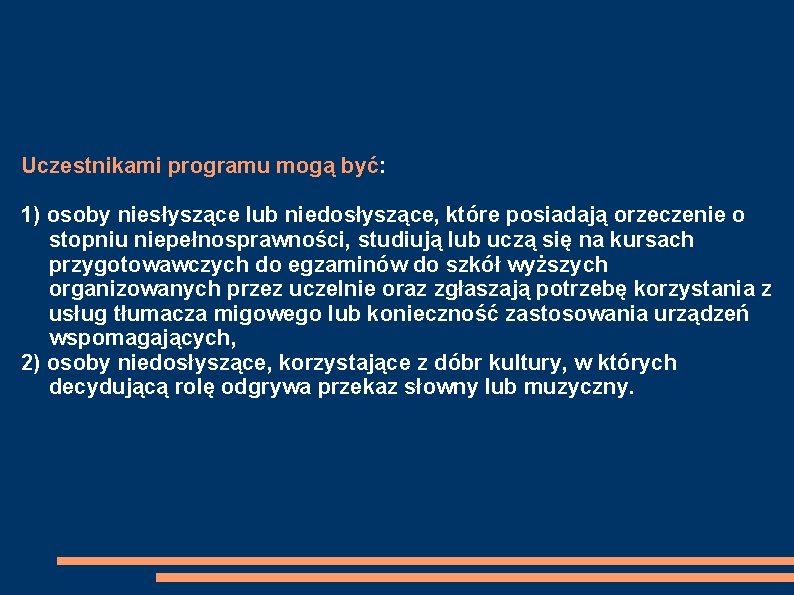 Uczestnikami programu mogą być: 1) osoby niesłyszące lub niedosłyszące, które posiadają orzeczenie o stopniu